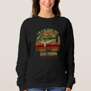 Funny Retired EMT New Job Bass Fishing Sweatshirt