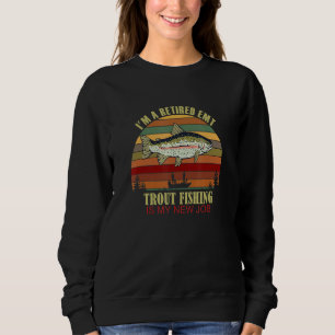 Funny Retired EMT New Job Trout Fishing Sweatshirt