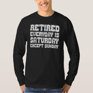 Funny Retired Every Day is Saturday Except Sunday T-Shirt