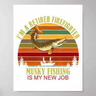 Funny Retired Firefighter New Job Musky Fishing  Poster