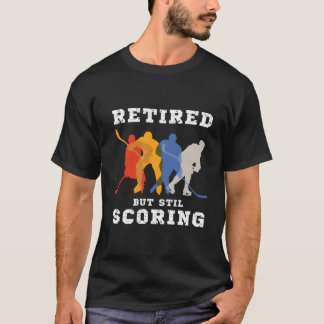 Funny Retired Hockey Player Shirt Still Scoring