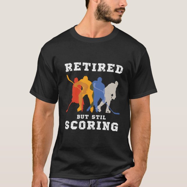 Funny Retired Hockey Player Shirt Still Scoring (Front)