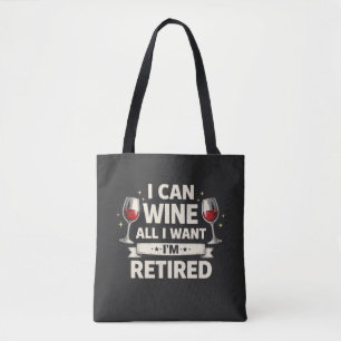 Funny Retired - I Can Wine All I Want Tote Bag