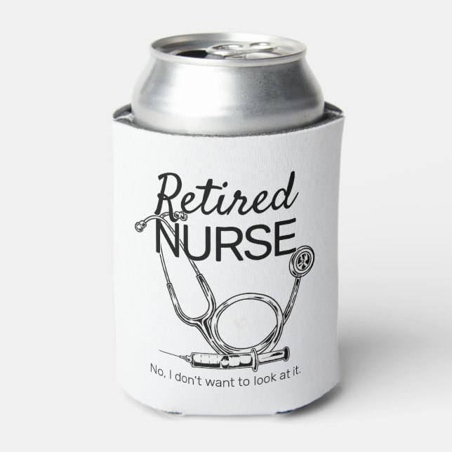 Funny Retired Nurse Don't Want to Look Retirement Can Cooler (Can Front)