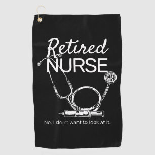 Funny Retired Nurse Don't Want to Look Retirement Golf Towel