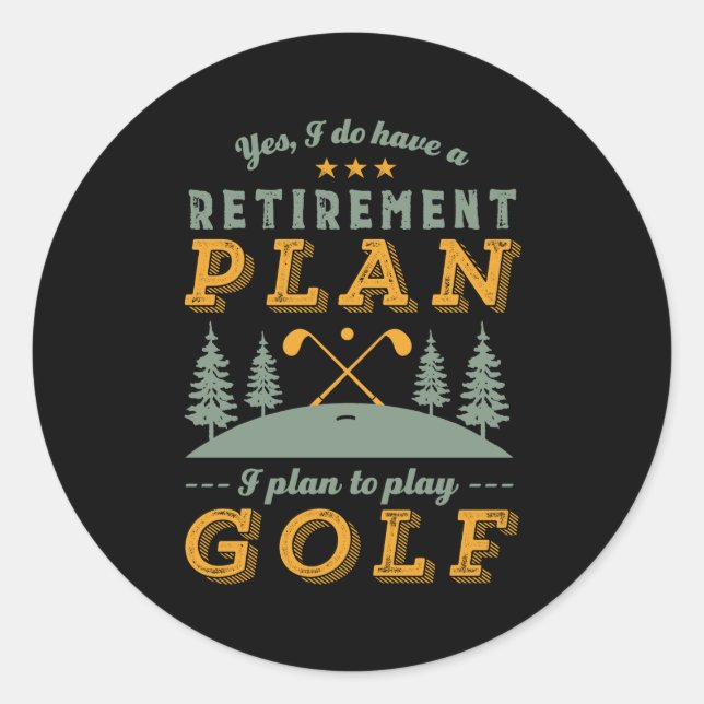 Funny Retired Quote Retirement Plan Play Golf Classic Round Sticker (Front)