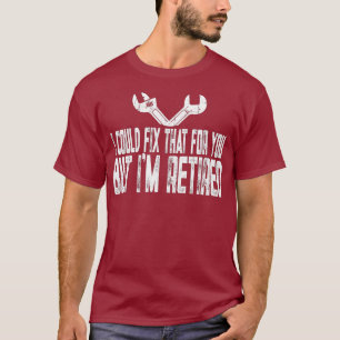 Funny Retired Repairman  I Could Fix That For T-Shirt