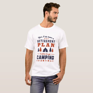 Funny Retired Retirement Plan Camping and Hiking T-Shirt