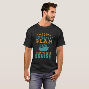 Funny Retired Retirement Plan Cruise Vacation T-Shirt
