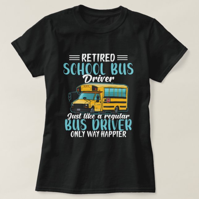 Funny Retired School Bus Driver Gift Shirt Only Wa (Design Front)
