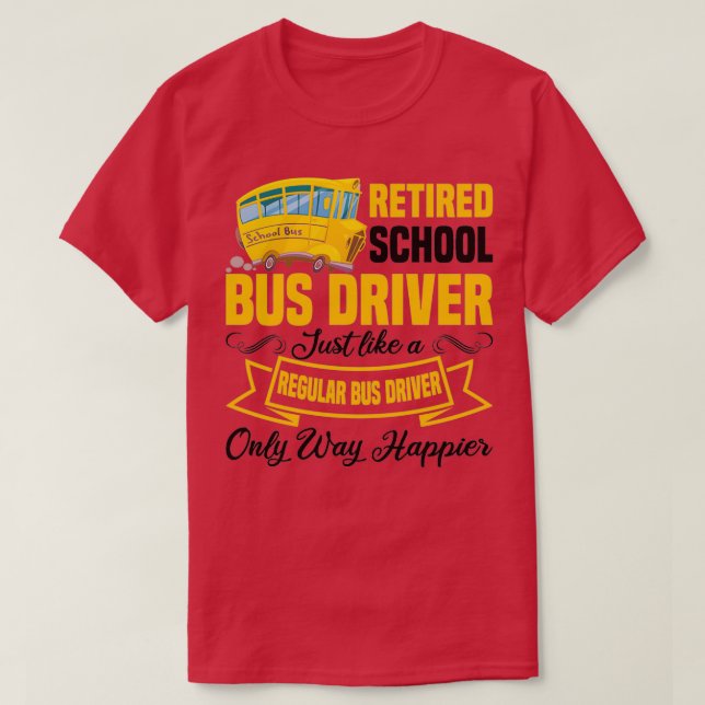 Funny Retired School Bus Driver Retirement T-Shirt (Design Front)