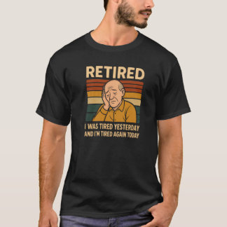 Funny Retired T-Shirt I Was Tired Yesterday Retro