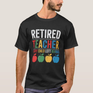 Funny Retired Teacher Every Child Left Behind Men T-Shirt