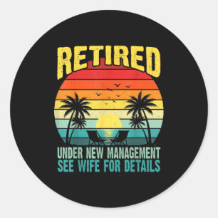 Funny Retired Under New Management See Wife For De Classic Round Sticker