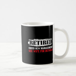 Funny Retired Under New Management See Wife For De Coffee Mug