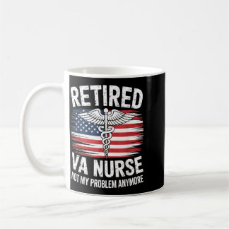 Funny Retired Va Nurse Not My Problem Anymore Coffee Mug