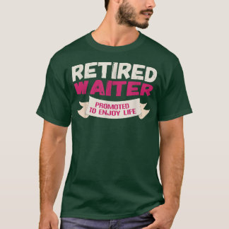 Funny Retired Waiter Promoted to Enjoy  T-Shirt
