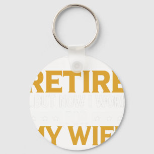 Funny Retiree Gift I Tried to Retire But Now I Wor Key Ring