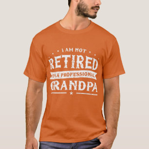 Funny Retiree Tee I'm Not Retired I'm A Profession