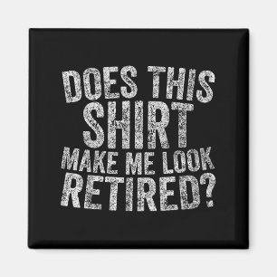 Funny Retirement Does This Make Me Look Retired Magnet