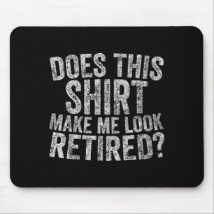 Funny Retirement Does This Make Me Look Retired Mouse Pad