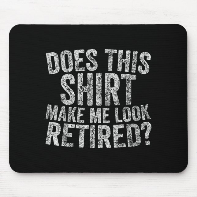 Funny Retirement Does This Make Me Look Retired  Mouse Pad (Front)