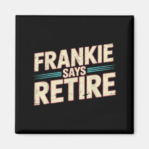 Funny Retirement Frankie Says Retire Sarcastic Magnet