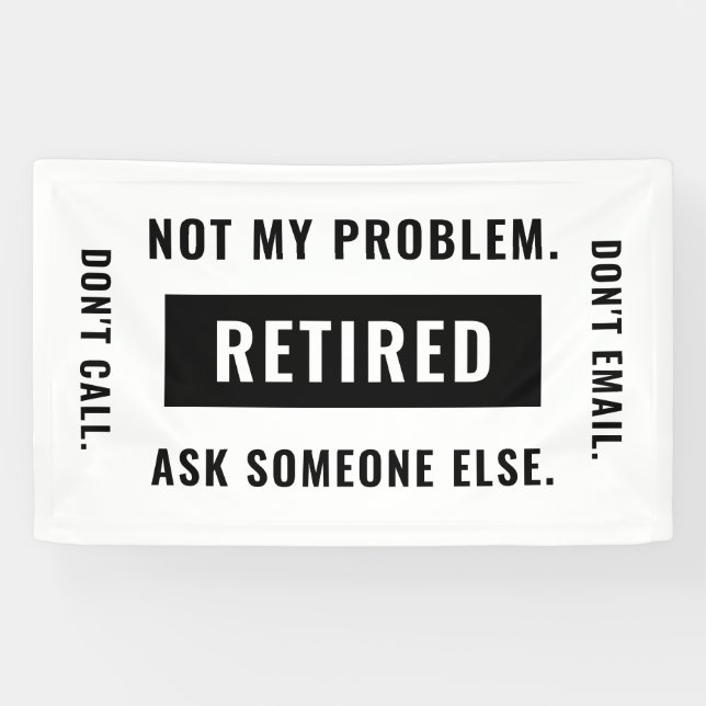 Funny Retirement Gag Humor Not My Problem Retired Banner (Horizontal)