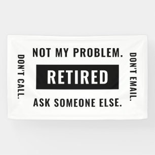 Funny Retirement Gag Humour Not My Problem Retired Banner