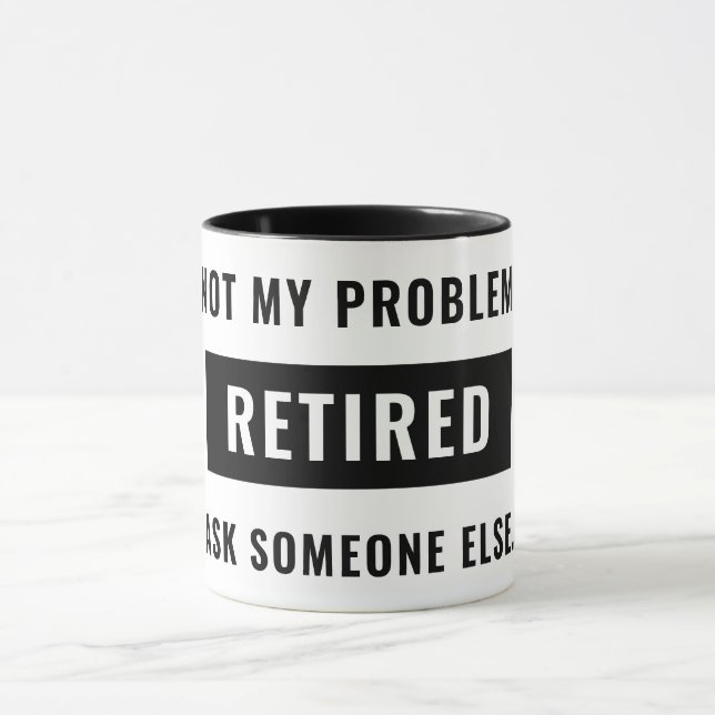 Funny Retirement Gag Humour Not My Problem Retired Mug (Center)