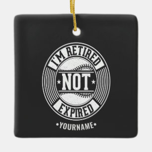 Funny Retirement Gift I'm Retired NOT Expired Ceramic Ornament