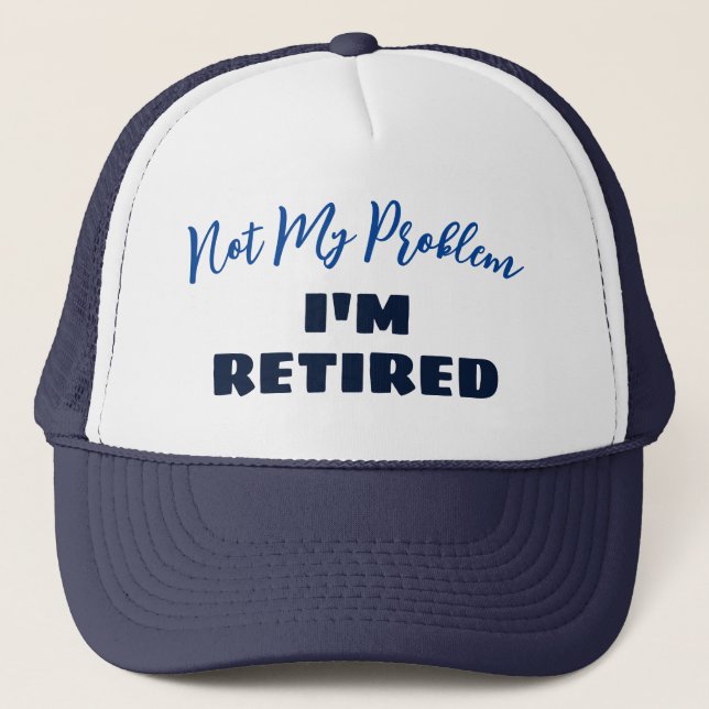 Funny Retirement Gift | Not My Problem Retirement  Trucker Hat (Front)