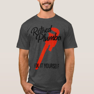 Funny Retirement Gift Retired Plumber Fix It T-Shirt