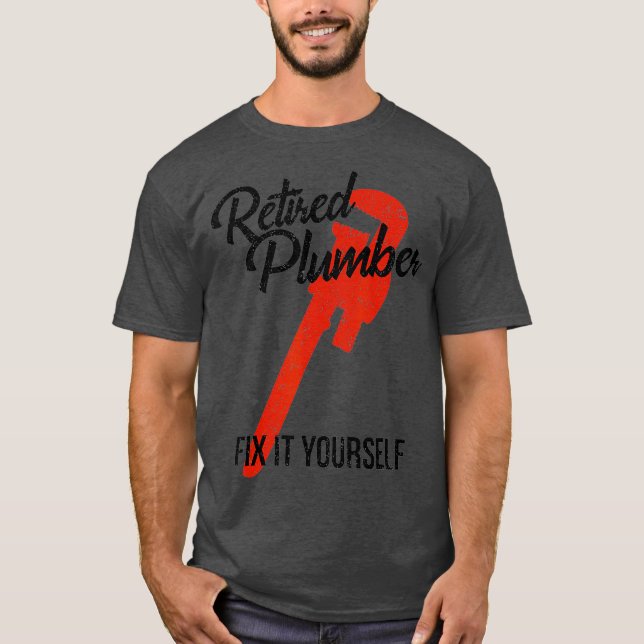 Funny Retirement Gift  Retired Plumber Fix It T-Shirt (Front)