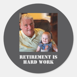 Funny Retirement Is Hard Work Quote Grandpa Photo  Classic Round Sticker