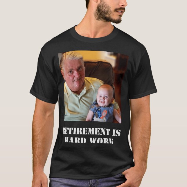 Funny Retirement Is Hard Work Quote Grandpa Photo  T-Shirt (Front)
