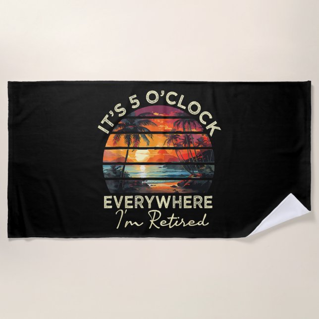 Funny Retirement It's 5 o'clock Everywhere Beach Towel (Front)