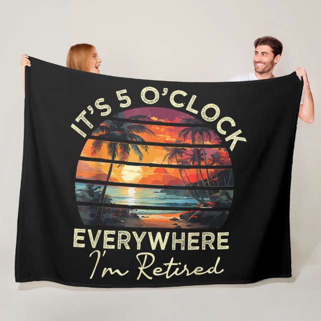 Funny Retirement It's 5 o'clock Everywhere Fleece Blanket (In Situ)