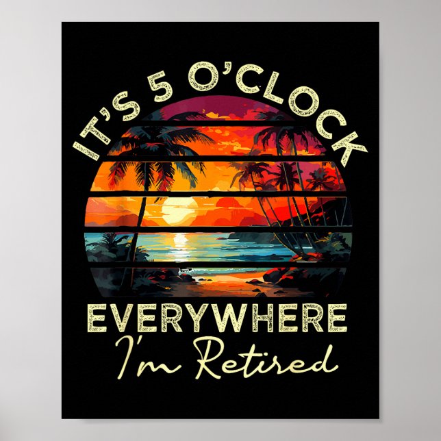 Funny Retirement It's 5 O'clock Everywhere I'm Ret Poster (Front)