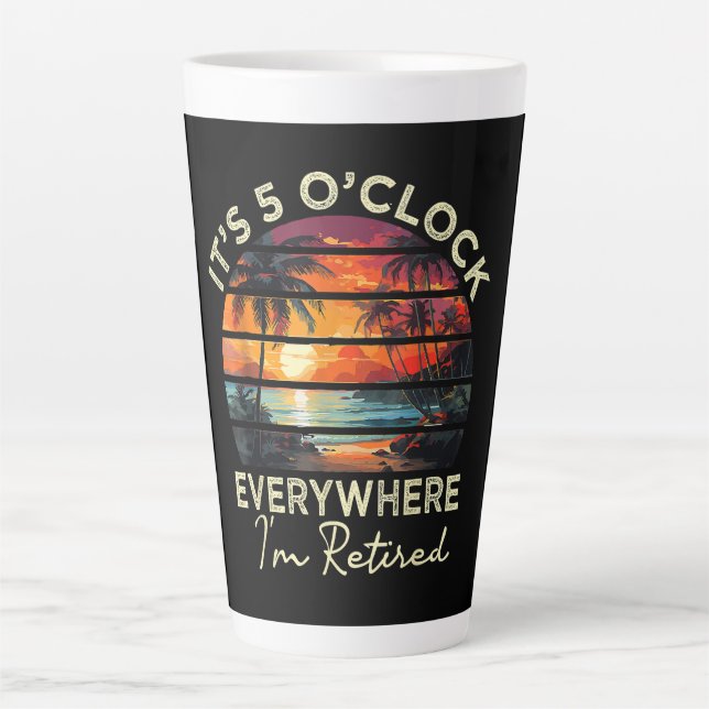 Funny Retirement It's 5 o'clock Everywhere Latte Mug (Front)