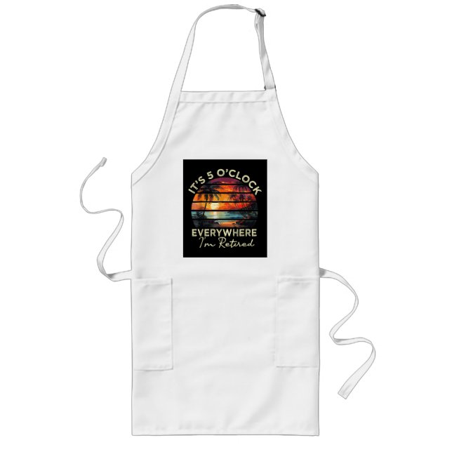 Funny Retirement It's 5 o'clock Everywhere Long Apron (Front)
