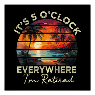 Funny Retirement It's 5 o'clock Everywhere Poster