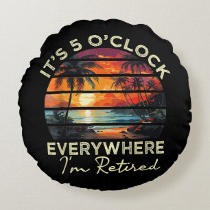 Funny Retirement It's 5 o'clock Everywhere Round Cushion