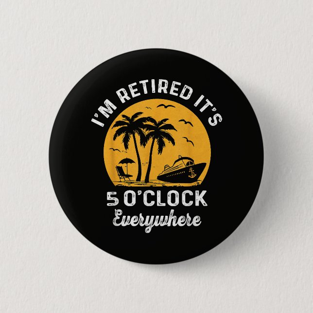 Funny Retirement It's 5 O'Clock Somewhere 6 Cm Round Badge (Front)