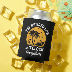 Funny Retirement It's 5 O'Clock Somewhere Can Cooler