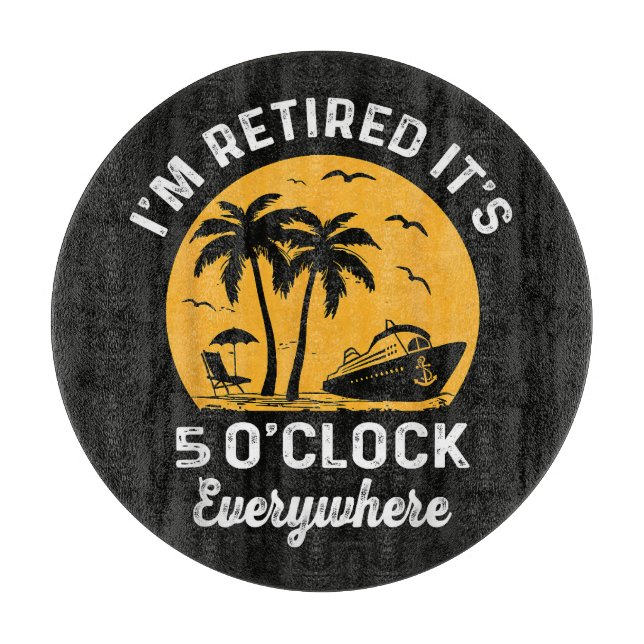 Funny Retirement It's 5 O'Clock Somewhere Cutting Board (Front)