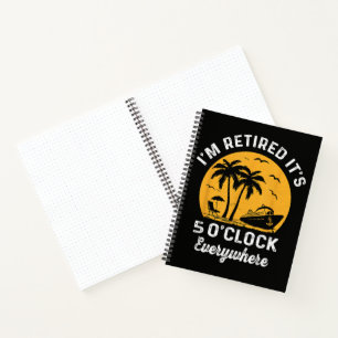 Funny Retirement It's 5 O'Clock Somewhere Notebook