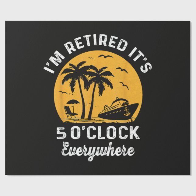 Funny Retirement It's 5 O'Clock Somewhere Wrapping Paper (Flat)