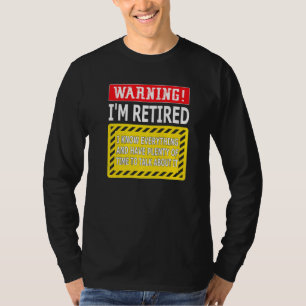 Funny Retirement  Men Women Retiree Warning I M Re T-Shirt