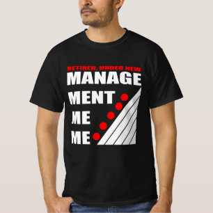 funny retirement new management T-Shirt